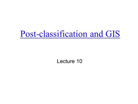 Post-classification and GIS Lecture 10. Why? salt- and- pepper.