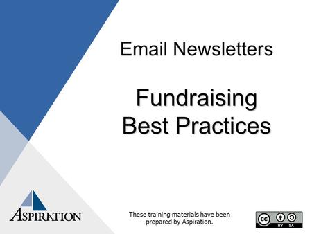 Email Newsletters Fundraising Best Practices These training materials have been prepared by Aspiration.