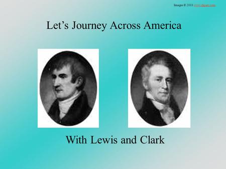 Let’s Journey Across America With Lewis and Clark Images © 2003 www.clipart.com.www.clipart.com.