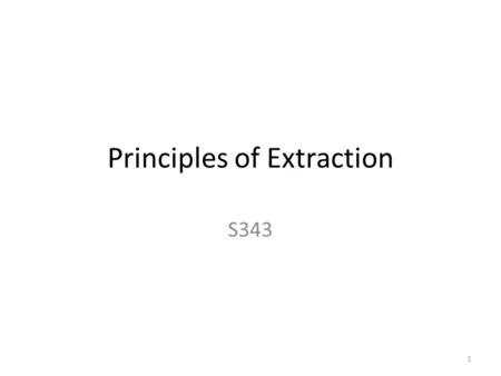 Principles of Extraction S343 1. Separatory Funnel Separation of immiscible liquids 2.