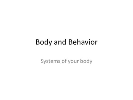 Body and Behavior Systems of your body. The Nervous System The nervous system (NS) sends messages from your brain to your body. The Brain and Spinal cord.