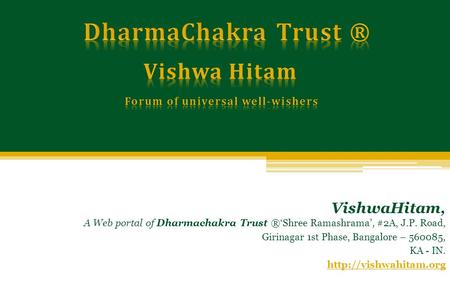 VishwaHitam, A Web portal of Dharmachakra Trust ®‘Shree Ramashrama’, #2A, J.P. Road, Girinagar 1st Phase, Bangalore – 560085, KA - IN.