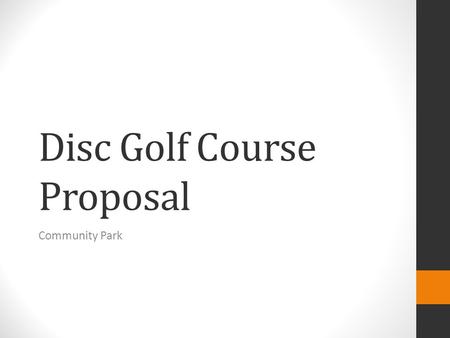 Disc Golf Course Proposal Community Park. Description The City of Huber Heights Parks and Recreation Board is proposing the installation of a 9-hole disc.