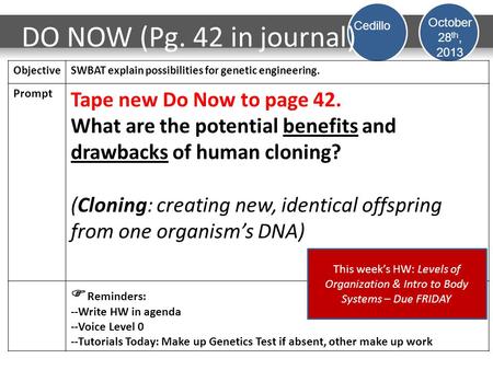 DO NOW (Pg. 42 in journal) ObjectiveSWBAT explain possibilities for genetic engineering. Prompt Tape new Do Now to page 42. What are the potential benefits.