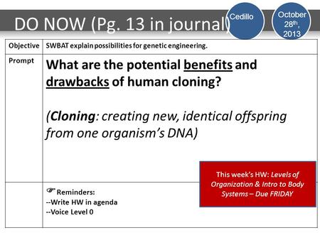 DO NOW (Pg. 13 in journal) ObjectiveSWBAT explain possibilities for genetic engineering. Prompt What are the potential benefits and drawbacks of human.