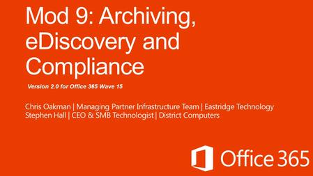 Version 2.0 for Office 365 Wave 15. Day 1 Administering Office 365 Day 2 Administering Exchange Online Office 365 Overview & InfrastructureAdministering.