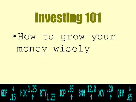 Investing 101 How to grow your money wisely What’s an investment? An investment is something you buy with the expectation that it will increase in value.
