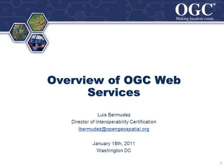 ® ® Overview of OGC Web Services Luis Bermudez Director of Interoperability Certification January 18th, 2011 Washington DC.