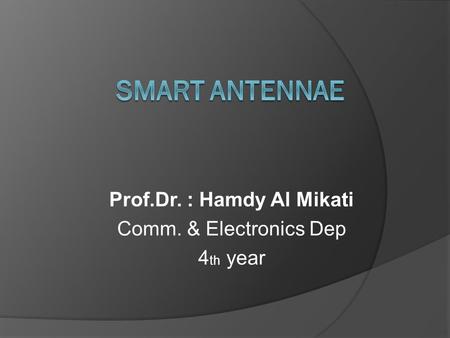Prof.Dr. : Hamdy Al Mikati Comm. & Electronics Dep year 4th
