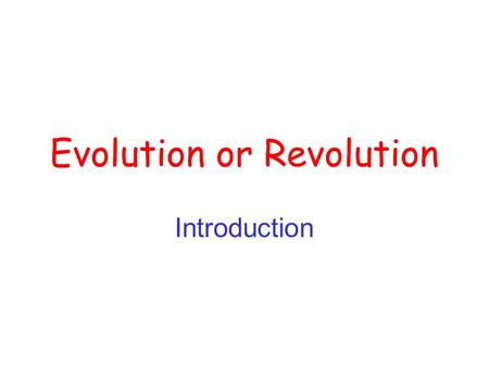 Evolution or Revolution Introduction. None of us can be certain that our values are right for other people. From an education textbook.