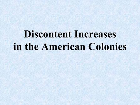 Discontent Increases in the American Colonies. Chronolog y Click the mouse button or press the Space Bar to display the answer.