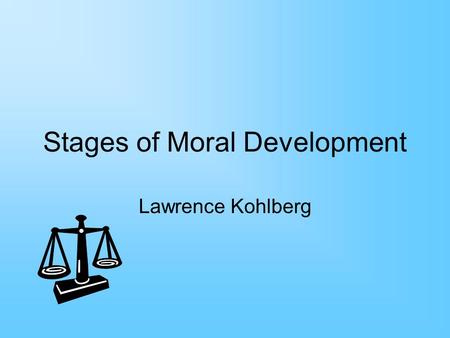 Stages of Moral Development Lawrence Kohlberg. A woman was near death from a serious disease. She needed a particular drug that the doctors thought might.
