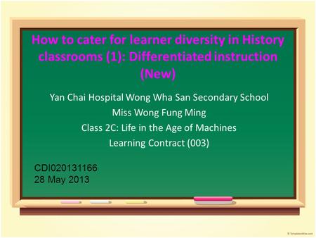 How to cater for learner diversity in History classrooms (1): Differentiated instruction (New) Yan Chai Hospital Wong Wha San Secondary School Miss Wong.