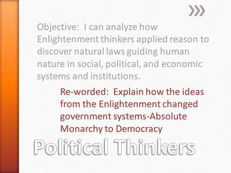 Objective: I can analyze how Enlightenment thinkers applied reason to discover natural laws guiding human nature in social, political, and economic systems.