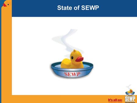 State of SEWP. Highlights  Lower fee - again  24% increase in FY08  More staff  Continued updates to tools / web.