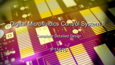 Digital Microfluidics Control System II P15610 Complete Detailed Design.