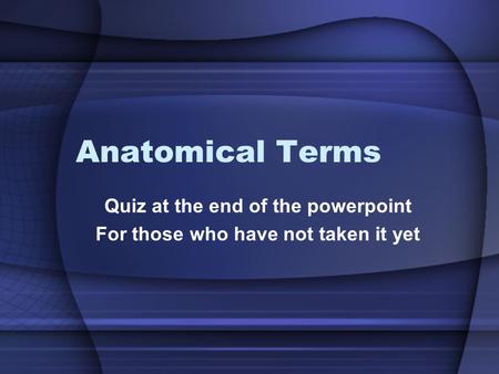 Quiz at the end of the powerpoint For those who have not taken it yet