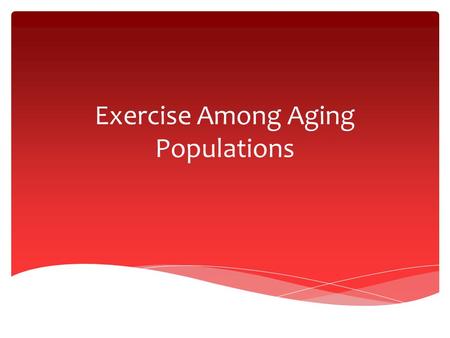 Exercise Among Aging Populations.  According to the last Census 13.3% of the population is over the age of 65 and that percentage is continuing to rise.