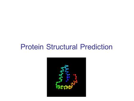 Protein Structural Prediction. Protein Structure is Hierarchical.