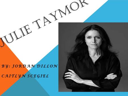 JULIE TAYMOR BY: JORDAN DILLON CAITLYN SCEGIEL. PERSONAL INFO born on December 15, 1952, in Newton, Massachusetts From 1969-1974, studied theatre and.