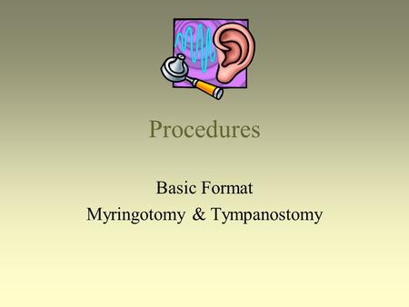 Basic Format Myringotomy & Tympanostomy