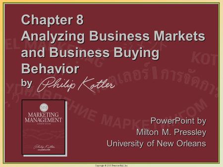 Copyright © 2003 Prentice-Hall, Inc. 8-1 Chapter 8 Analyzing Business Markets and Business Buying Behavior by PowerPoint by Milton M. Pressley University.