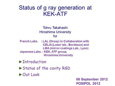 Status of g ray generation at KEK-ATF ► Introduction ► Status of the cavity R&D ► Out Look French Labs. : LAL (Orsay) in Collaboration with CELIA (Laser.