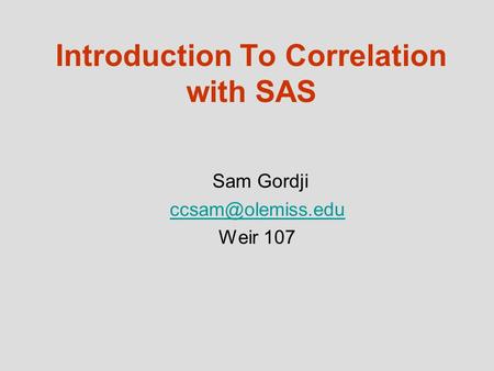 Introduction To Correlation with SAS Sam Gordji Weir 107.