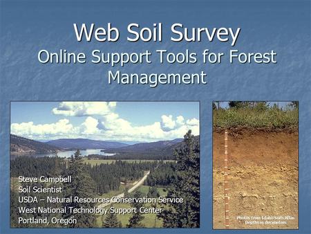 Web Soil Survey Online Support Tools for Forest Management Steve Campbell Soil Scientist USDA – Natural Resources Conservation Service West National Technology.