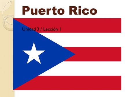 Puerto Rico Unidad 3 / Lección 1. ¿Dónde Está Puerto Rico?
