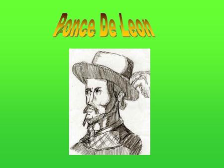Unknown Family Ponce De León was born around 1460. His mom and dad are unknown.