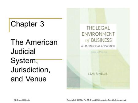 McGraw-Hill/Irwin Copyright © 2011 by The McGraw-Hill Companies, Inc. All rights reserved. Chapter 3 The American Judicial System, Jurisdiction, and Venue.