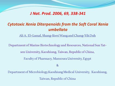 J Nat. Prod. 2006, 69, 338-341 Cytotoxic Xenia Diterpenoids from the Soft Coral Xenia umbellata Ali A. El-Gamal, Shang-Kwei Wang and Chang-Yih Duh Department.