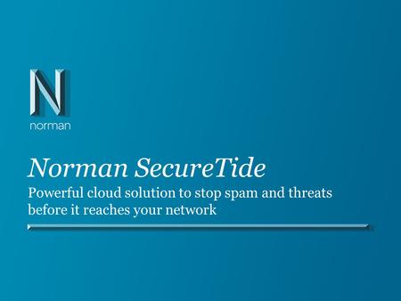 Norman SecureTide Powerful cloud solution to stop spam and threats before it reaches your network.