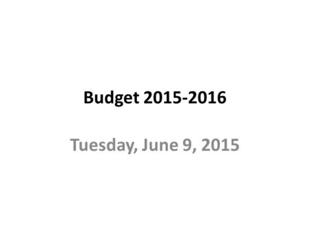 Budget 2015-2016 Tuesday, June 9, 2015. 6 year budget capsule.