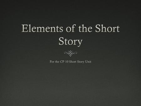 Elements Include:Elements Include:  Character  Plot  Setting  Theme.