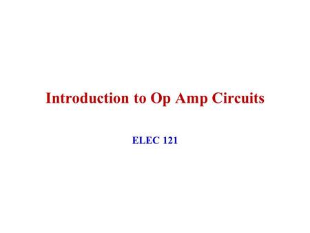 Introduction to Op Amp Circuits ELEC 121. April 2004ELEC 121 Op Amps2 Basic Op-Amp The op-amp is a differential amplifier with a very high open loop gain.