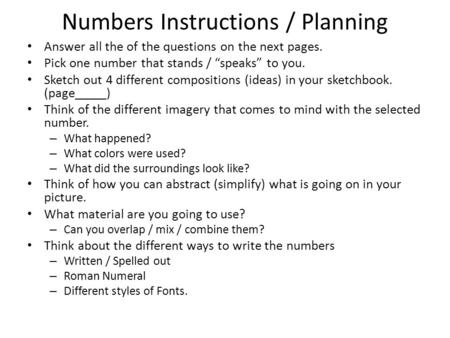 Numbers Instructions / Planning Answer all the of the questions on the next pages. Pick one number that stands / “speaks” to you. Sketch out 4 different.