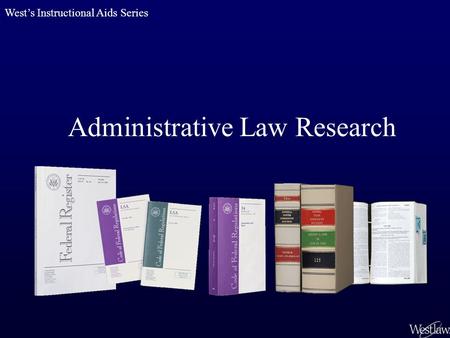 Administrative Law Research West’s Instructional Aids Series.