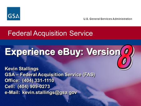 Federal Acquisition Service U.S. General Services Administration Experience eBuy: Version Experience eBuy: Version Kevin Stallings GSA – Federal Acquisition.