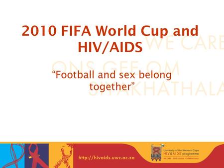2010 FIFA World Cup and HIV/AIDS “Football and sex belong together”