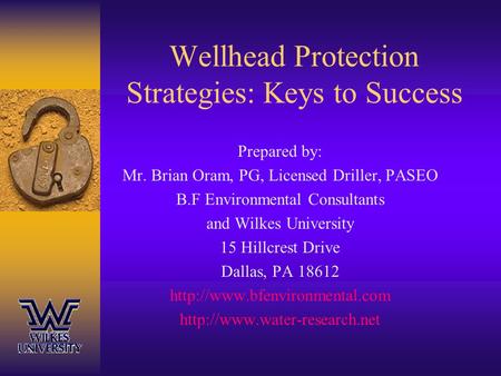 Wellhead Protection Strategies: Keys to Success Prepared by: Mr. Brian Oram, PG, Licensed Driller, PASEO B.F Environmental Consultants and Wilkes University.