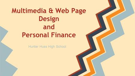 Multimedia & Web Page Design and Personal Finance Hunter Huss High School.