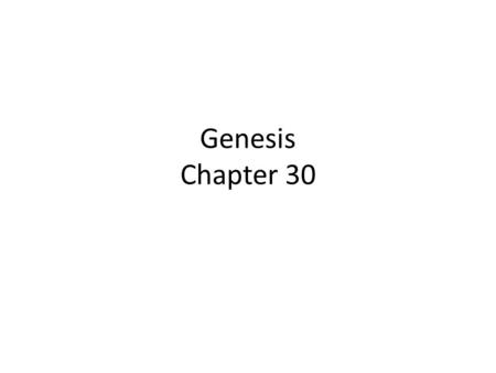 Genesis Chapter 30. 2: Gen 30: 1-8 History repeats! The situation reminds us of Sarah and Abraham. Rachel had probably already felt some resentment toward.