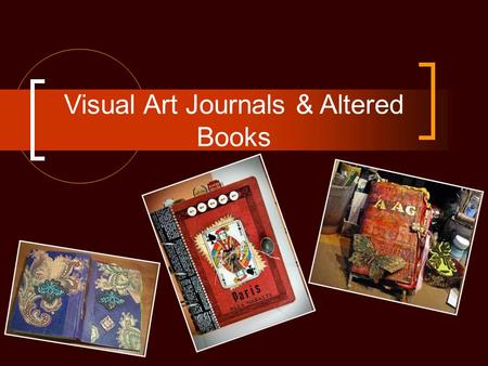 Visual Art Journals & Altered Books. What is an Altered Book? A visual documentation of your life experiences, both good and bad, along with your dreams,