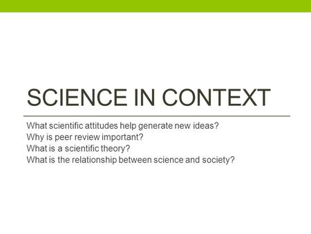 Science in context What scientific attitudes help generate new ideas?
