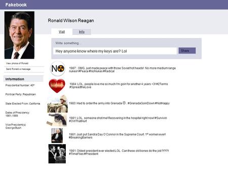 Fakebook Ronald Wilson Reagan View photos of Ronald Send Ronald a message Wall Info Hey anyone know where my keys are? Lol Write something… Share Information.