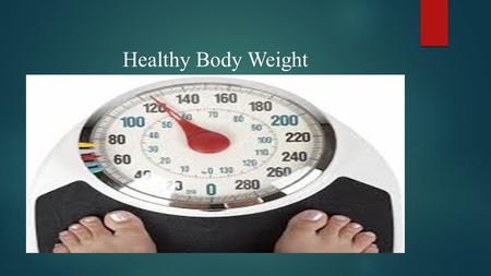 Healthy Body Weight. Body Fat Risks  A person who is overweight and has too much fat is at a higher risk of developing diseases, such as heart disease.