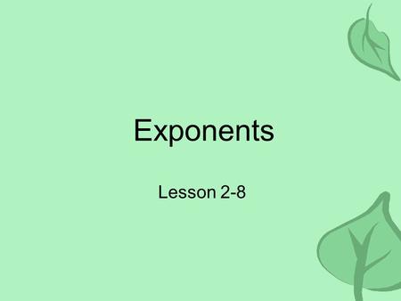 Exponents Lesson 2-8.