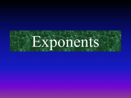 Exponents. Location of Exponent An exponent is a little number high and to the right of a regular or base number. 3 4 Base Exponent.